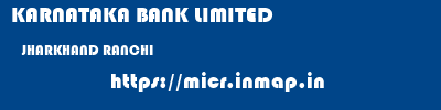 KARNATAKA BANK LIMITED  JHARKHAND RANCHI    micr code